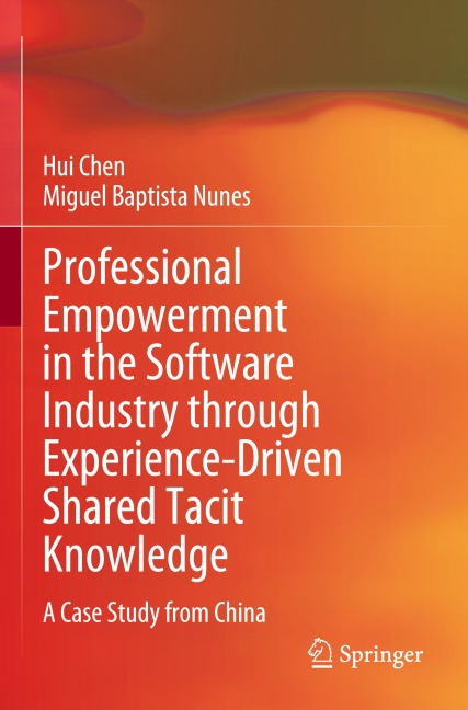 Professional Empowerment in the Software Industry through Experience-Driven Shared Tacit Knowledge: A Case Study from China