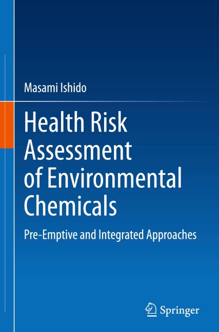 Health Risk Assessment of Environmental Chemicals: Pre-Emptive and Integrated Approaches