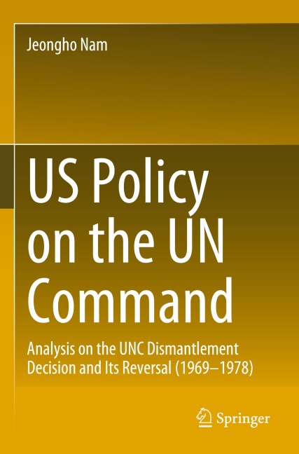 US Policy on the UN Command: Analysis on the UNC Dismantlement Decision and Its Reversal (1969-1978)