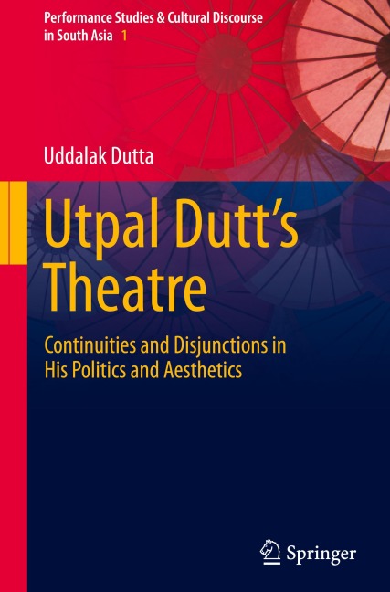 Utpal Dutts Theatre: Continuities and Disjunctions in His Politics and Aesthetics