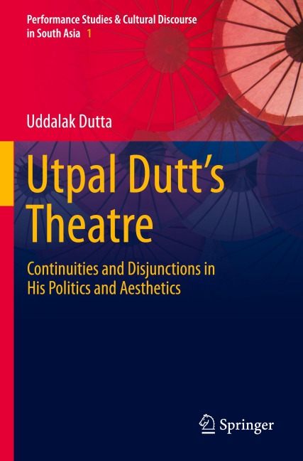 Utpal Dutts Theatre: Continuities and Disjunctions in His Politics and Aesthetics