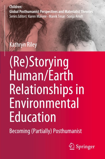 (Re)Storying Human/Earth Relationships in Environmental Education: Becoming (Partially) Posthumanist