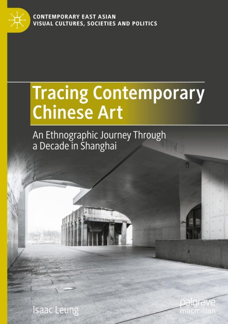 Tracing Contemporary Chinese Art: An Ethnographic Journey Through a Decade in Shanghai