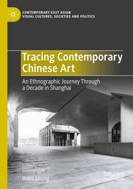 Tracing Contemporary Chinese Art: An Ethnographic Journey Through a Decade in Shanghai