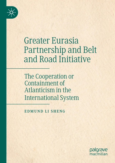 Greater Eurasia Partnership and Belt and Road Initiative: The Cooperation or Containment of Atlanticism in the International System