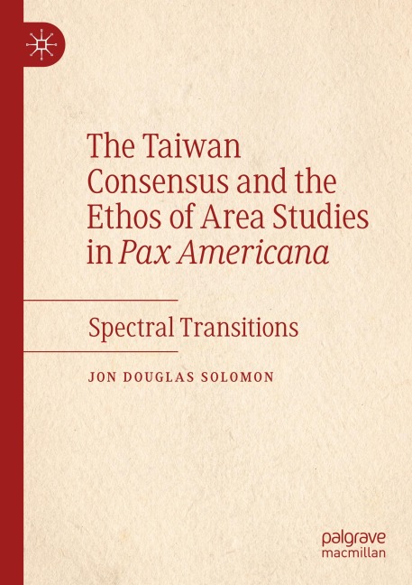 The Taiwan Consensus and the Ethos of Area Studies in Pax Americana: Spectral Transitions