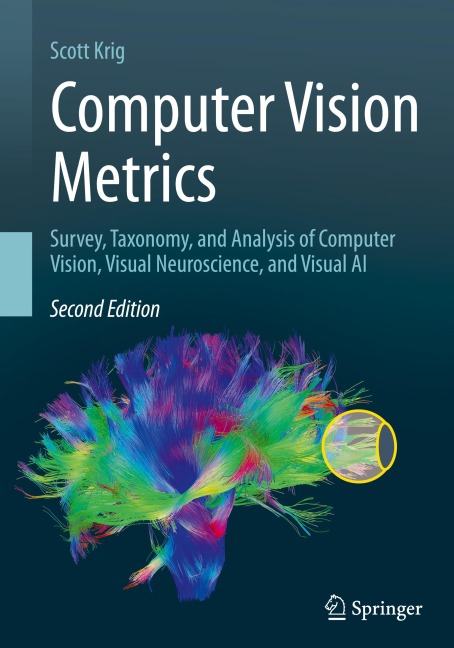 Computer Vision Metrics: Survey, Taxonomy, and Analysis of Computer Vision, Visual Neuroscience, and Visual AI
