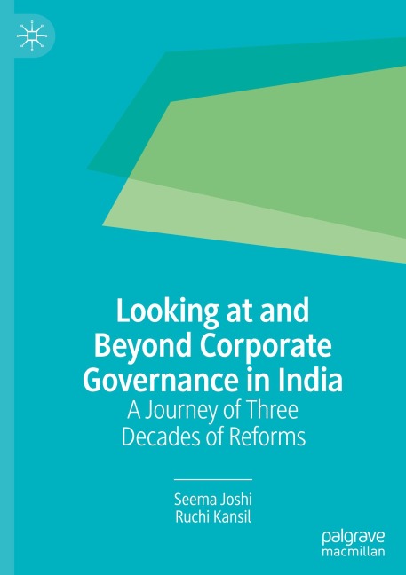 Looking at and Beyond Corporate Governance in India: A Journey of Three Decades of Reforms