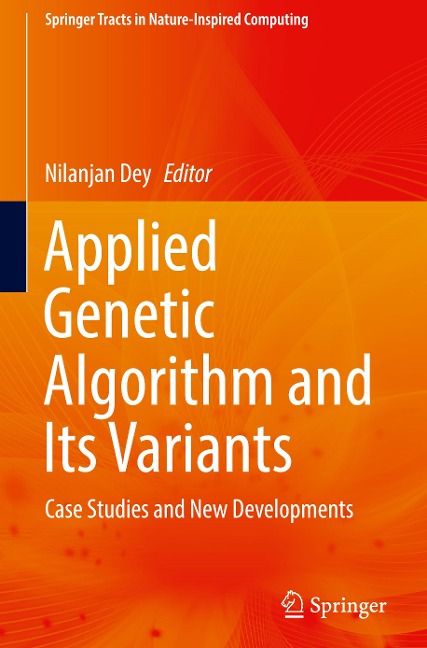 Applied Genetic Algorithm and Its Variants: Case Studies and New Developments