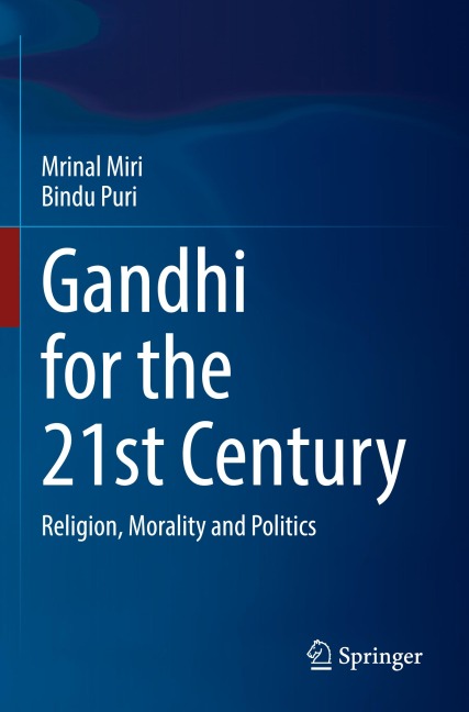 Gandhi for the 21st Century: Religion, Morality and Politics