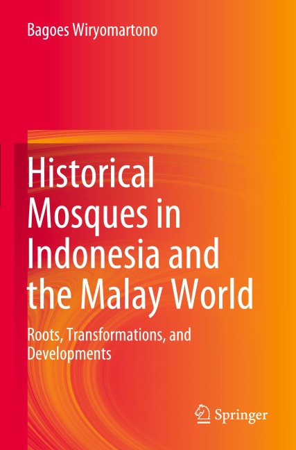 Historical Mosques in Indonesia and the Malay World: Roots, Transformations, and Developments