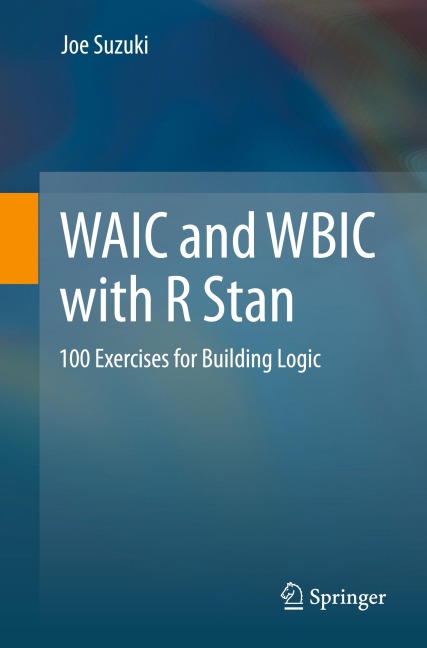 WAIC and WBIC with R Stan: 100 Exercises for Building Logic