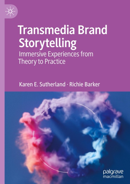 Transmedia Brand Storytelling: Immersive Experiences from Theory to Practice