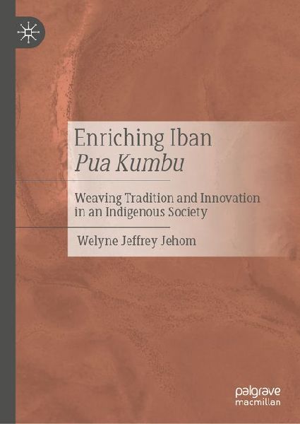 Enriching Iban Pua Kumbu: Weaving Tradition and Innovation in an Indigenous Society