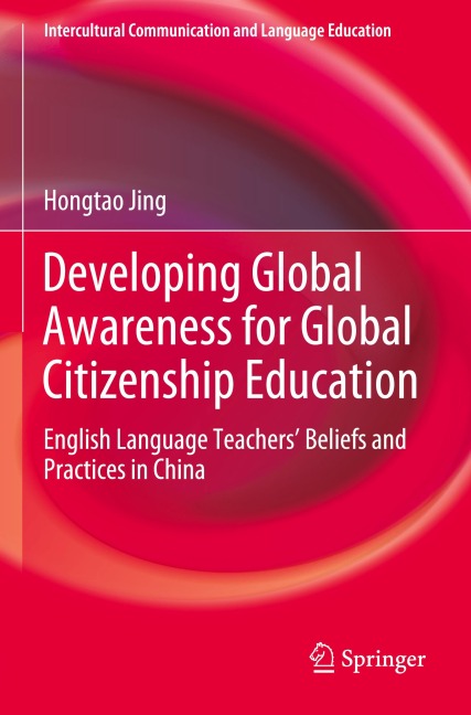 Developing Global Awareness for Global Citizenship Education: English Language Teachers Beliefs and Practices in China