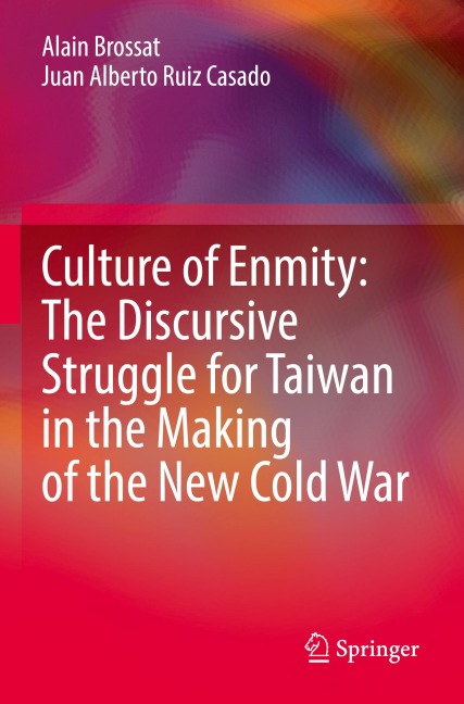 Culture of Enmity: The Discursive Struggle for Taiwan in the Making of the New Cold War