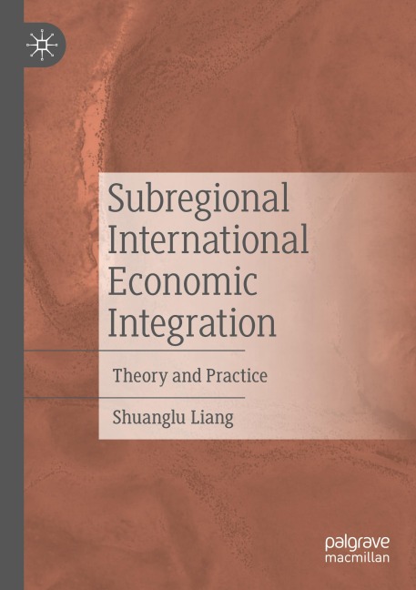 Subregional International Economic Integration: Theory and Practice