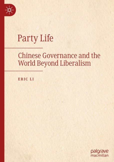 Party Life: Chinese Governance and the World Beyond Liberalism