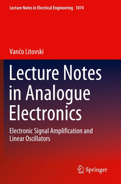 Lecture Notes in Analogue Electronics: Electronic Signal Amplification and Linear Oscillators