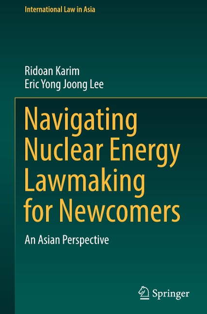 Navigating Nuclear Energy Lawmaking for Newcomers: An Asian Perspective