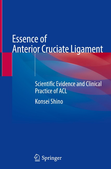 Essence of Anterior Cruciate Ligament: Scientific Evidence and Clinical Practice of ACL