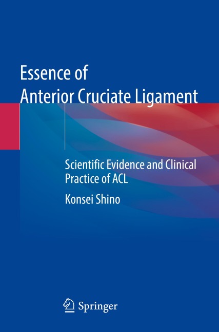 Essence of Anterior Cruciate Ligament: Scientific Evidence and Clinical Practice of ACL