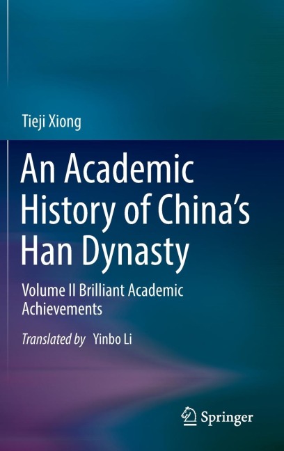 An Academic History of Chinas Han Dynasty: Volume II Brilliant Academic Achievements