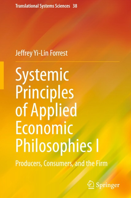 Systemic Principles of Applied Economic Philosophies I: Producers, Consumers, and the Firm