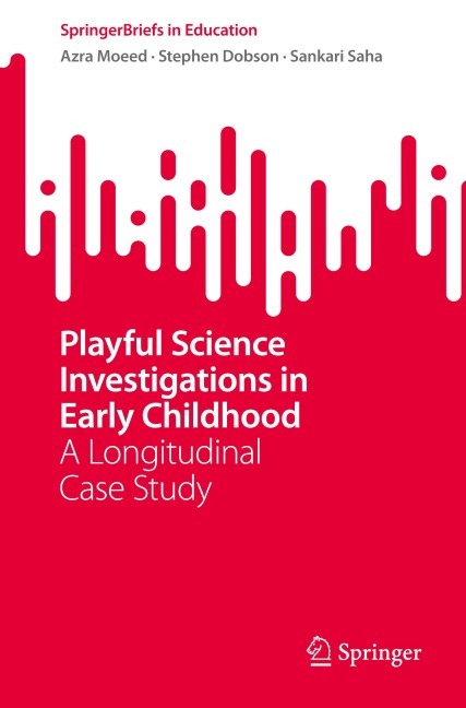 Playful Science Investigations in Early Childhood: A Longitudinal Case Study