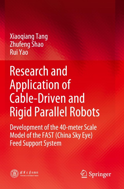 Research and Application of Cable-Driven and Rigid Parallel Robots: Development of the 40-meter Scale Model of the FAST (China Sky Eye) Feed Support System