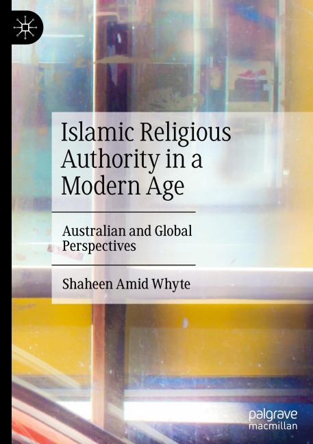 Islamic Religious Authority in a Modern Age: Australian and Global Perspectives