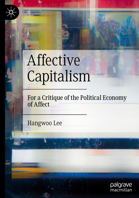 Affective Capitalism: For a Critique of the Political Economy of Affect