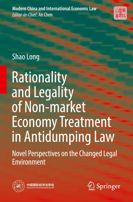 Rationality and Legality of Non-market Economy Treatment in Antidumping Law: Novel Perspectives on the Changed Legal Environment