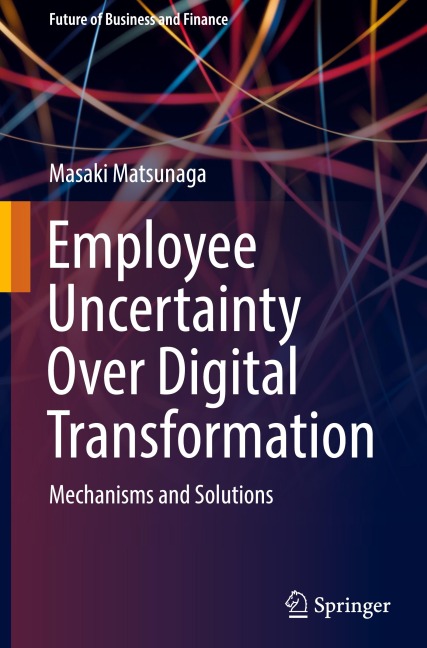 Employee Uncertainty Over Digital Transformation: Mechanisms and Solutions