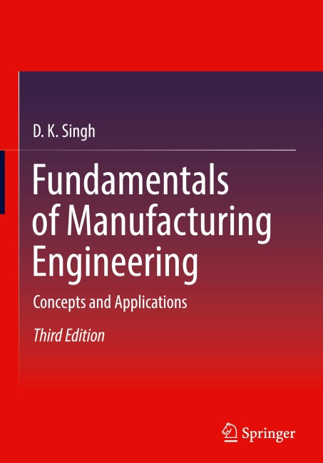 Fundamentals of Manufacturing Engineering: Concepts and Applications