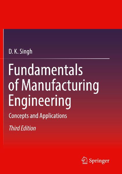 Fundamentals of Manufacturing Engineering: Concepts and Applications