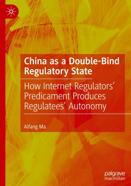 China as a Double-Bind Regulatory State: How Internet Regulators Predicament Produces Regulatees Autonomy