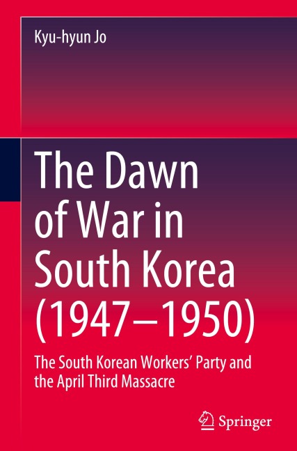 The Dawn of War in South Korea (1947-1950): The South Korean Workers Party and the April Third Massacre