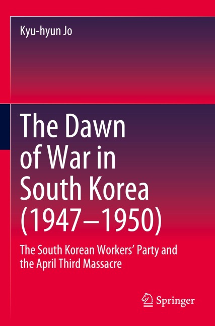The Dawn of War in South Korea (1947-1950): The South Korean Workers Party and the April Third Massacre