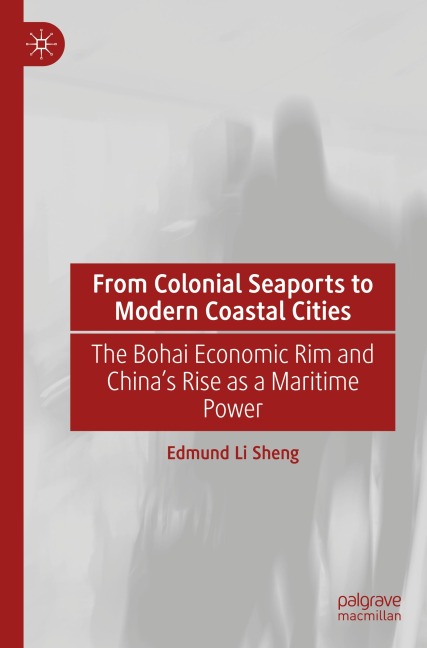 From Colonial Seaports to Modern Coastal Cities: The Bohai Economic Rim and Chinas Rise as a Maritime Power