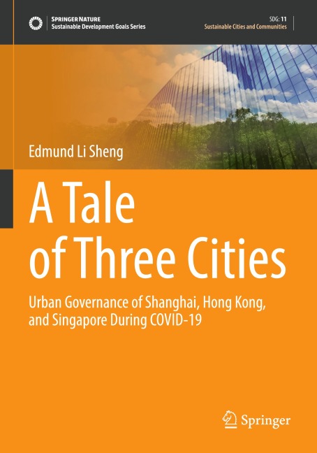 A Tale of Three Cities: Urban Governance of Shanghai, Hong Kong, and Singapore During COVID-19