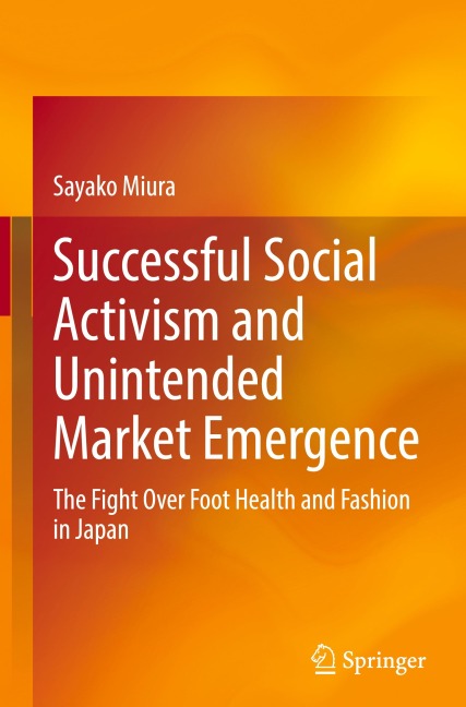 Successful Social Activism and Unintended Market Emergence: The Fight Over Foot Health and Fashion in Japan