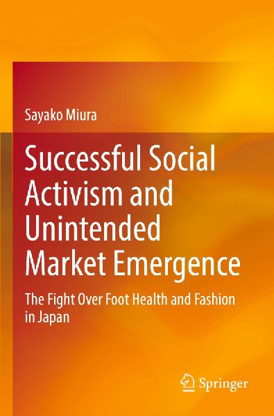 Successful Social Activism and Unintended Market Emergence: The Fight Over Foot Health and Fashion in Japan