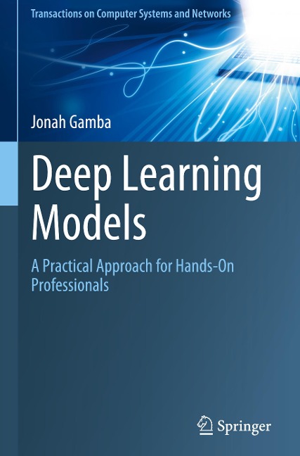 Deep Learning Models: A Practical Approach for Hands-On Professionals