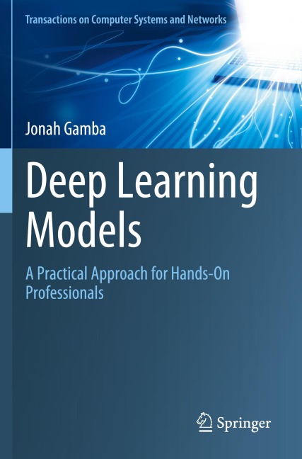 Deep Learning Models: A Practical Approach for Hands-On Professionals