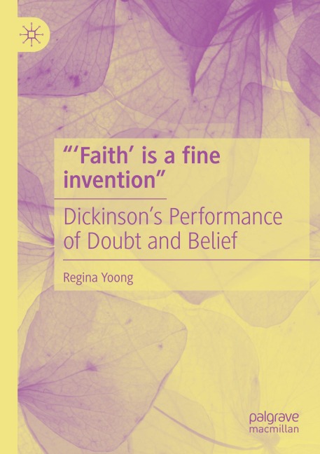 Faith is a fine invention: Dickinsons Performance of Doubt and Belief