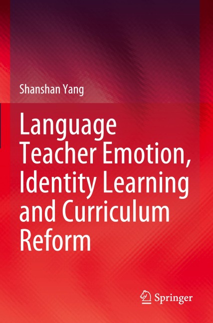 Language Teacher Emotion, Identity Learning and Curriculum Reform