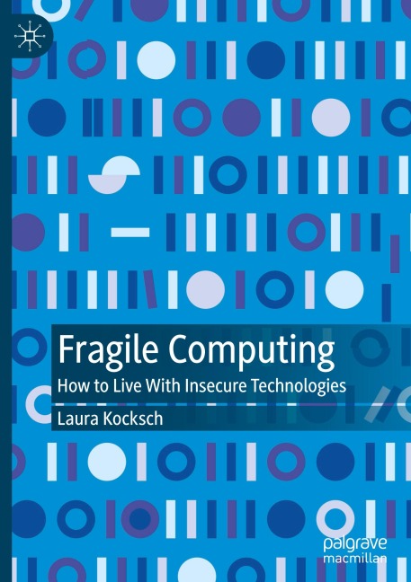 Fragile Computing: How to Live With Insecure Technologies