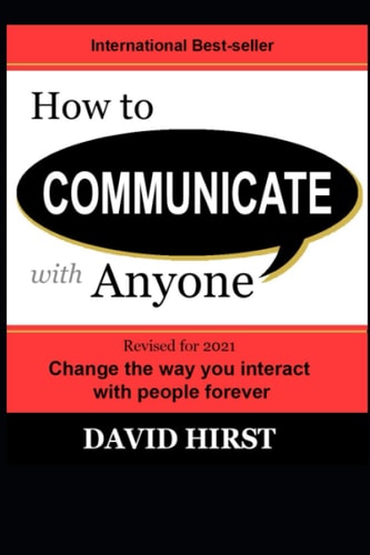 How to Communicate with Anyone Change the Way You Interact with People Forever