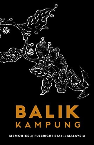 Balik Kampung Memories of Fulbright ETAs in Malaysia